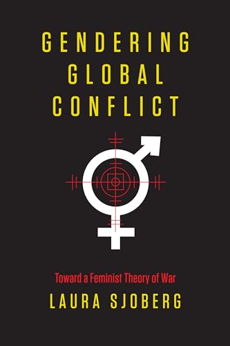 Gendering Global Conflict: Toward a Feminist Theory of War von Columbia University Press